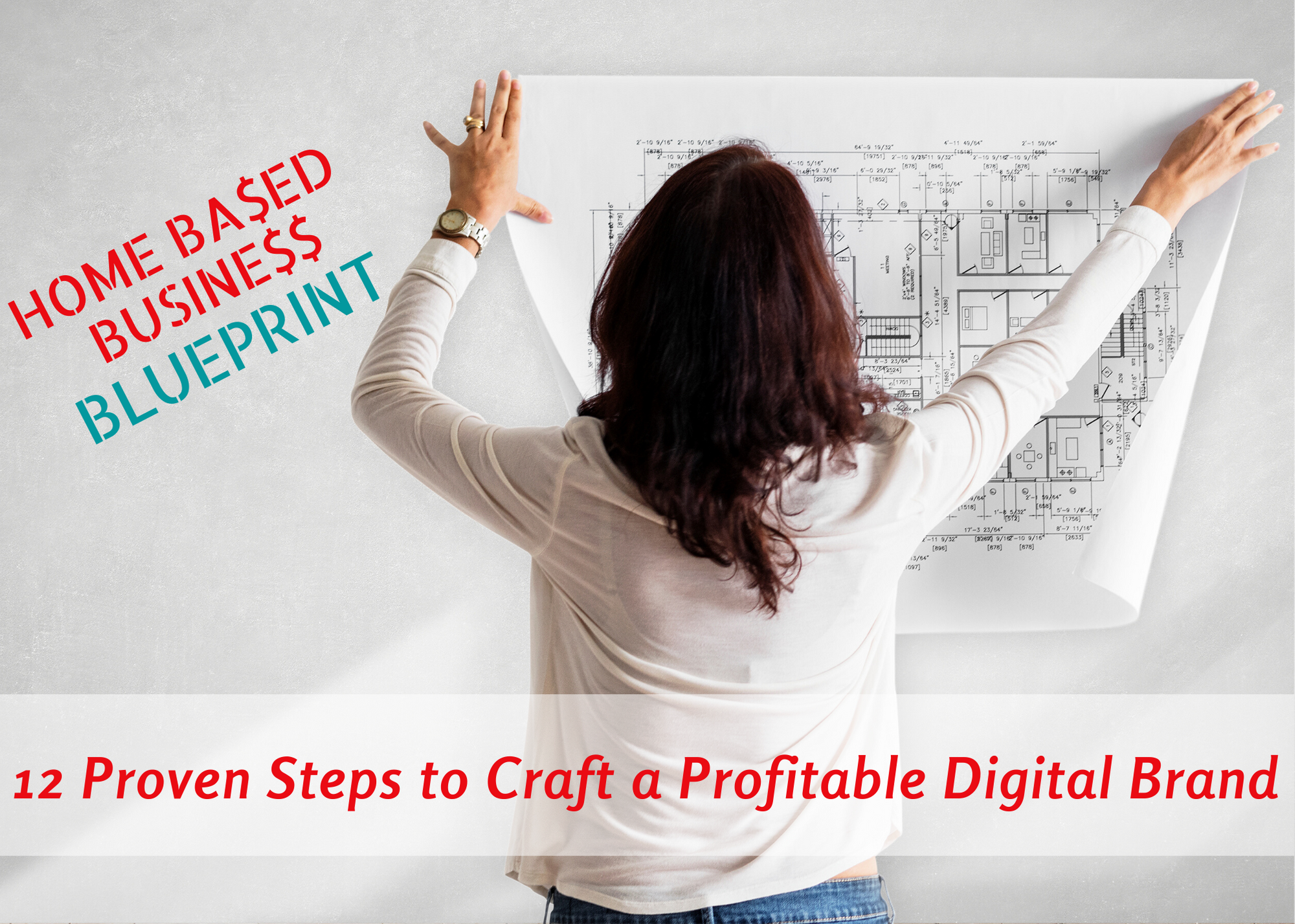 Home based Business Blueprint ~ 12 Proven Steps to Craft a Profitable Digital Brand