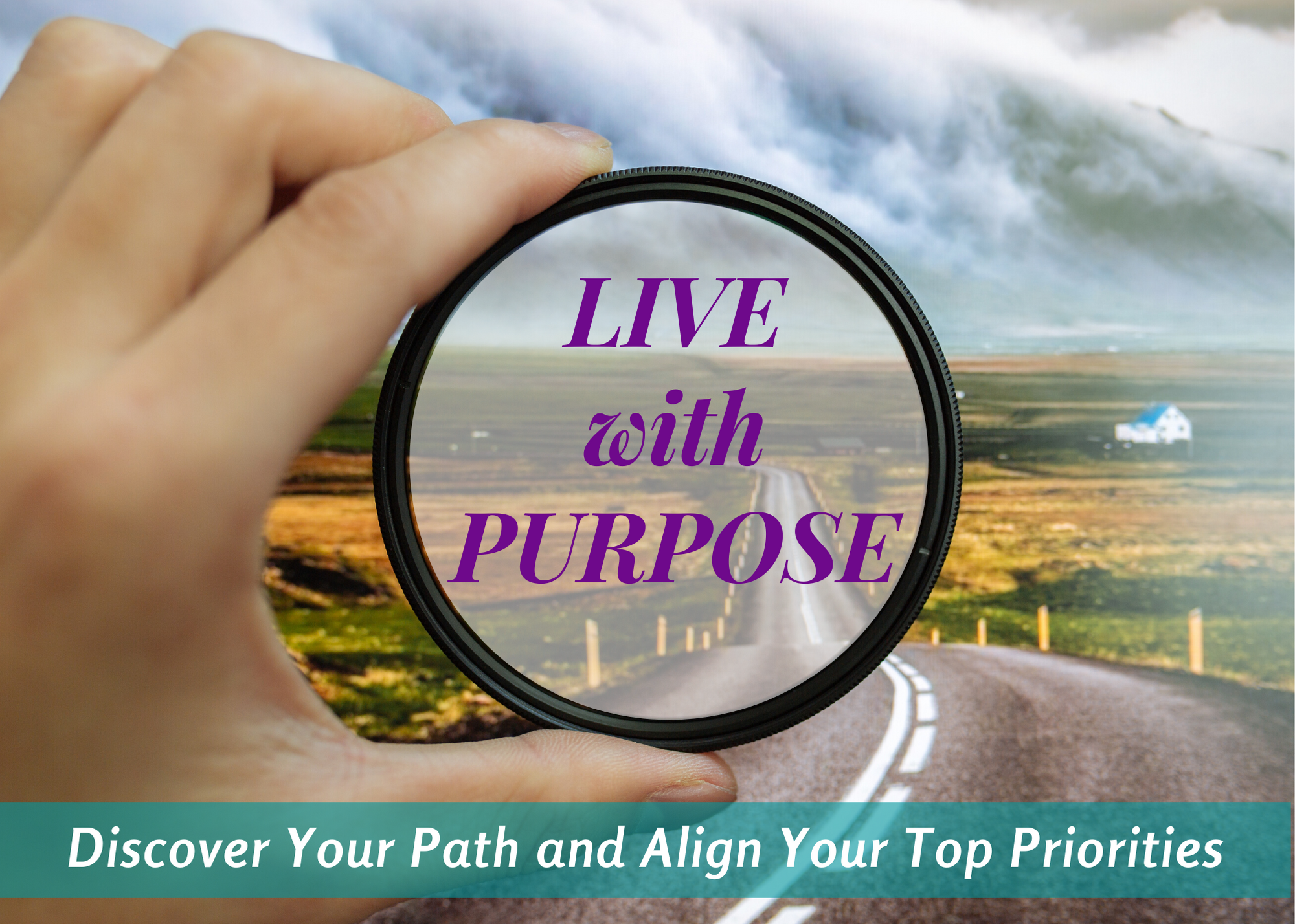 Live With Purpose ~ Find Your Path And Align With Your Priorities