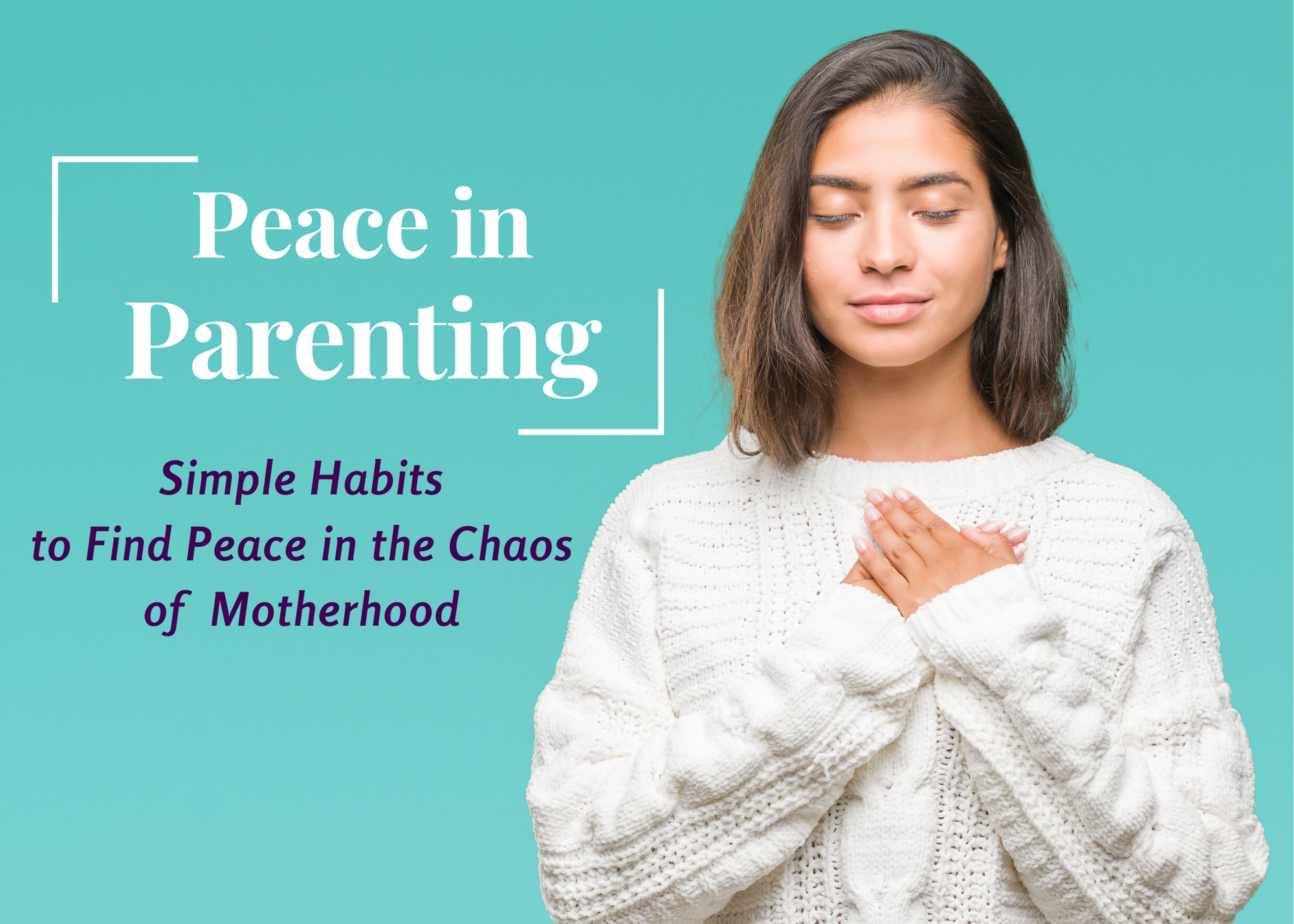Peace In Parenting ~ Simple Habits To Find Peace In The Chaos Of Motherhood