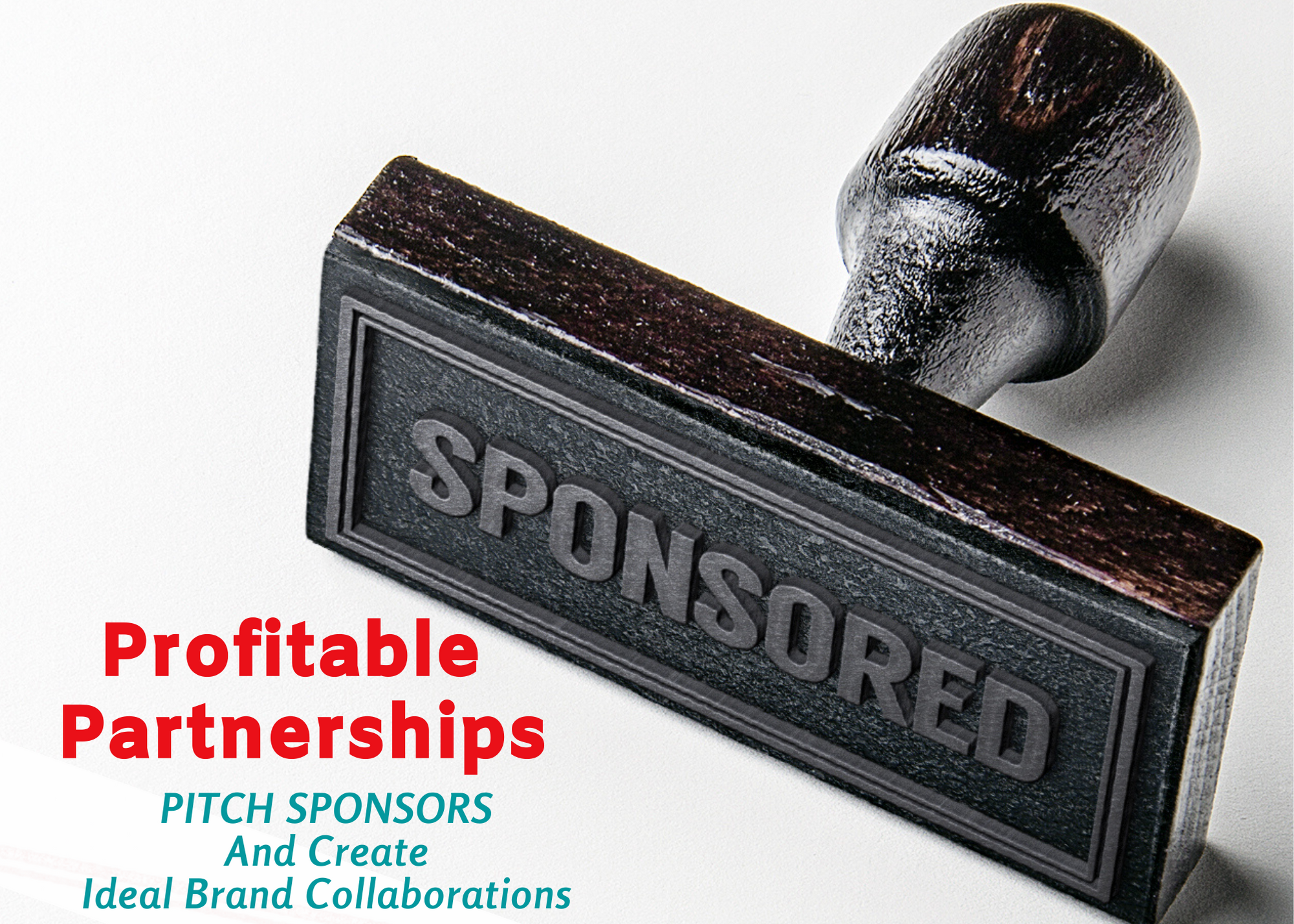 Profitable Partnerships ~ Pitch Sponsors and Create Ideal Brand Collaborations